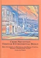 Crime Prevention Through Environmental Design: How Investing in Physical and Social Capital Makes Communities Safer 0773457151 Book Cover