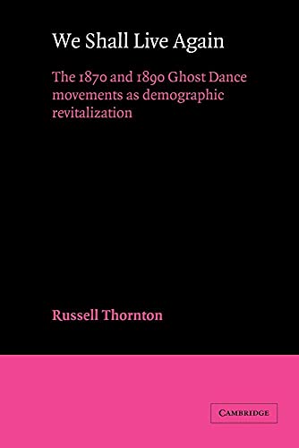 We Shall Live Again: The 1870 and 1890 Ghost Dance Movements as Demographic Revitalization (American Sociological...