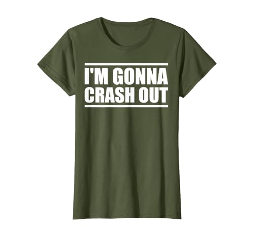 I'm Gonna Crash Out T-Shirt, Women, Olive Green, Small