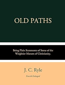Paperback Old Paths: Being Plain Statements of Some of the Weightier Matters of Christianity. Book