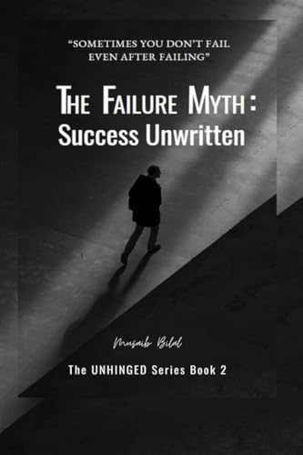 The Failure Myth: Success Unwritten: A Journey Through Fear, Growth, and Self-Discovery