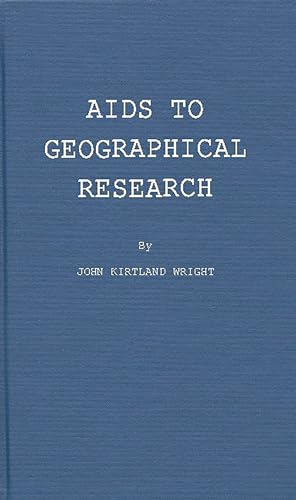 Aids to Geographical Research: Bibliographies, Periodicals, Atlases, Gazetteers, and Other Reference Books (American Geographical Society. Research)
