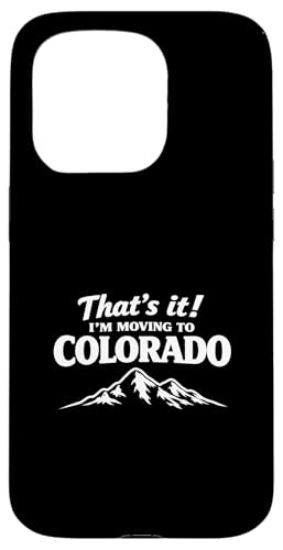 That's It I'm Moving to Colorado Funny Outdoor Lifestyle Hum �X�}�z�P�[�X iPhone 15 Pro �p