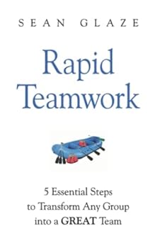 Paperback Rapid Teamwork: Essential Steps to Transform Any Group Into a GREAT Team Book