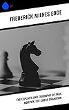  The Exploits and Triumphs of Paul Morphy, the Chess Champion (English Edition)