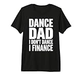 Dance Dad I Don't Dance I Finance Funny Saying Father's Day Premium Tri-Blend T-Shirt