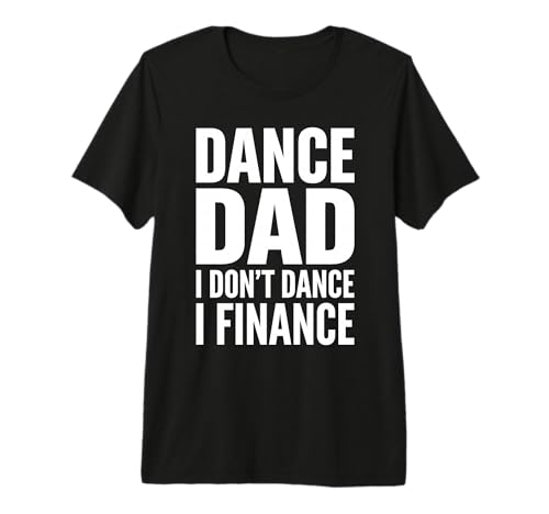 Dance Dad I Don't Dance I Finance Funny Saying Father's Day Premium Tri-Blend T-Shirt