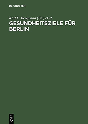 Gesundheitsziele für Berlin: Wissenschaftliche Grundlagen und epidemiologisch begründete Vorschläge (1996-10-09)
