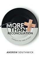 More Than Reconciliation: Coming to the Table of Grace 1946708909 Book Cover