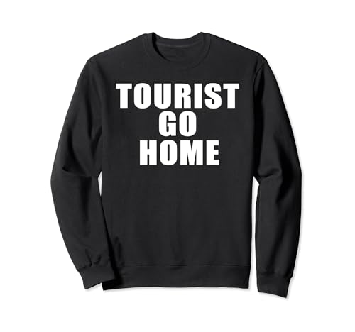 Tourist Go Home Sudadera