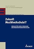 Zukunft Musikhochschule!?: Impulse für Lehre, Forschung und Organisationsentwicklung (üben & musizieren – texte zur instrumentalpädagogik)
