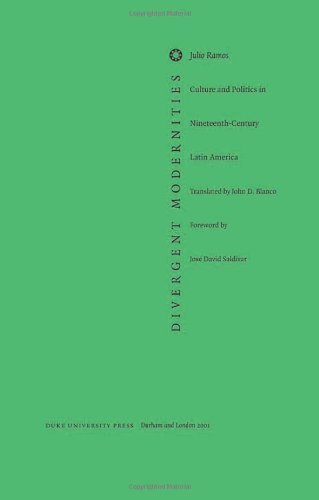 By Julio Ramos Divergent Modernities: Culture and Politics in Nineteenth-Century Latin America (Post-Contemporary I [Paperback]