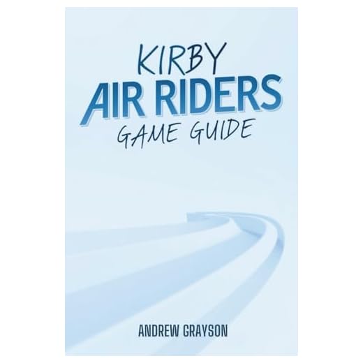 KIRBY AIR RIDERS GAME GUIDE: Master Your Racing Skills and Unlock Exclusive Content