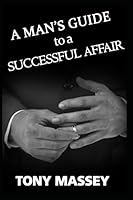 A Man's Guide to a Successful Affair 1549948350 Book Cover
