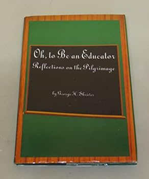 Hardcover Oh, To Be an Educator: Reflections on the Pilgrimage Book