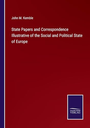 State Papers and Correspondence Illustrative of the Social and Political State of Europe