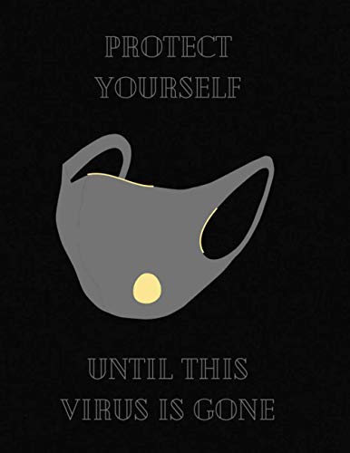 Protect yourself until this virus is gone: Protect yourself until this virus is gone , 8.5 x 11 inches, 120 page , matte cover