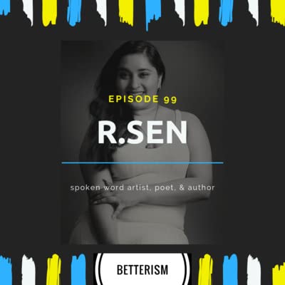 #99: R.Sen, spoken word artist, poet, and author