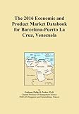  The 2016 Economic and Product Market Databook for Barcelona-Puerto La Cruz, Venezuela