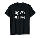 Oy Vey All Day Jewish Yiddish Quote Kosher Gym Passover T-Shirt