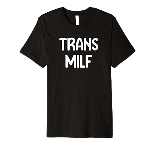 Trans Milf Cute Mom LGBTQ Tees and Mugs Pillows and more Premium T-Shirt