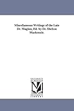 Miscellaneous writings of the late Dr. Maginn, ed. by Dr. Shelton Mackenzie.