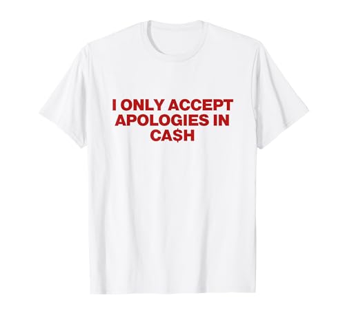 Photo de i only accept apologies in cash T-Shirt