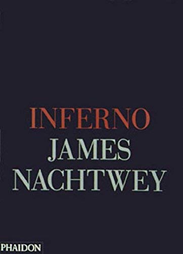 Inferno: Written by James Nachtwey, 2003 Edition, (First Edition) Publisher: Phaidon Press [Hardcover] Hardcover – 3 Sept. 2003