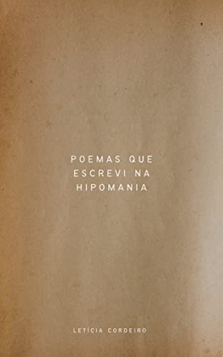 Poemas que escrevi na hipomania - ., Letícia Cordeiro 