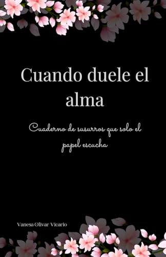 Cuando duele el alma: Cuaderno de susurros que solo el papel escucha