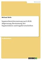 Segmentberichterstattung nach HGB. Abgrenzung, Bestimmung der Segmentdaten und Angabevorschriften 3668233691 Book Cover