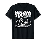 Let All You Do Be Hone In Love Corinthians 16:14 T Shirt Camiseta