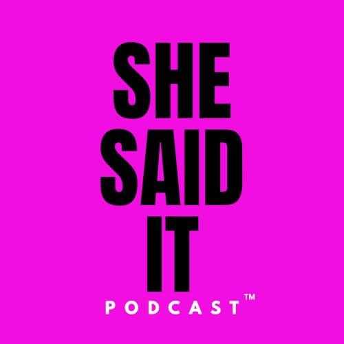 Couverture de SHE SAID IT Podcast&trade;