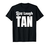 Live Laugh Tan - Tanning Salon Gift T-Shirt T-Shirt