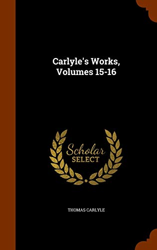 Carlyle's Works, Volumes 15-16 134358695X Book Cover