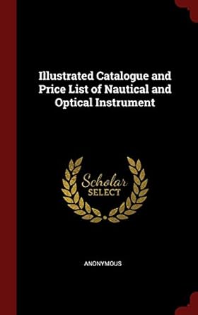 Illustrated Catalogue and Price List of Nautical and Optical Instrument ...