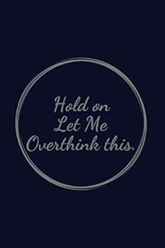 Hold on Let Me Overthink This : Lined Notebook ( 6 X 9in, 120 Pages )