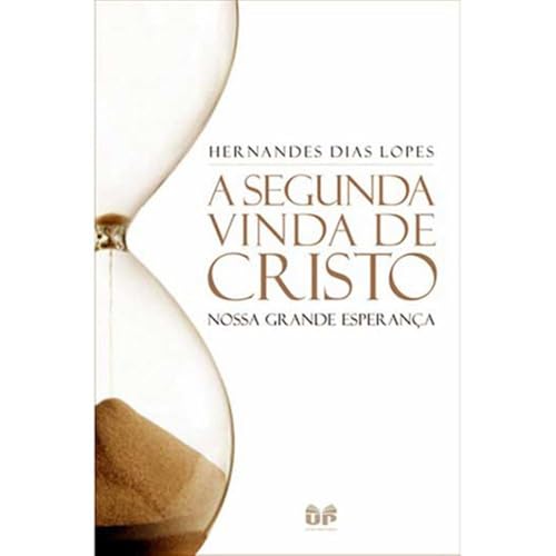 A segunda vinda de Cristo: Nossa grande esperança