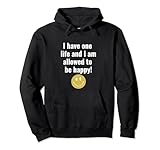 I have one life and I am allowed to be happy!