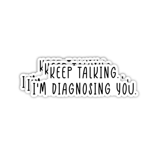 (3pcs) Keep Talking I'm Diagnosing You Sticker Funny Sayings Sarcastic Quotes Humorous Phrase Vinyl Decal for Tumbler Laptop Car Water Bottles Tablet Books Phone - Size 3x1