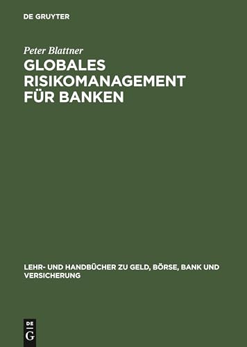 Globales Risikomanagement für Banken (Lehr- und Handbücher zu Geld, Börse, Bank und Versicherung)