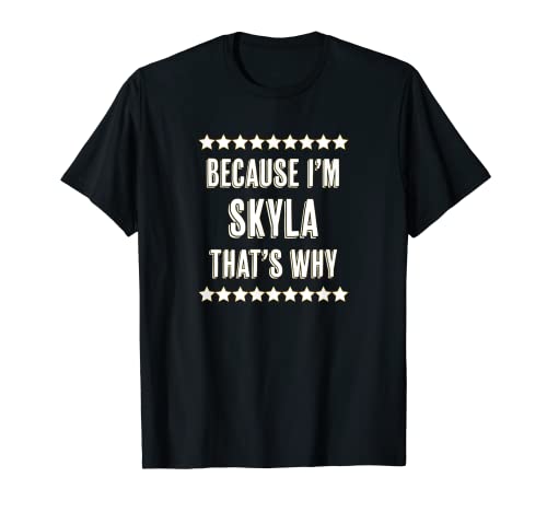 Because I'm - SKYLA - That's Why | Regalo divertido y bonito con un nombre - Camiseta