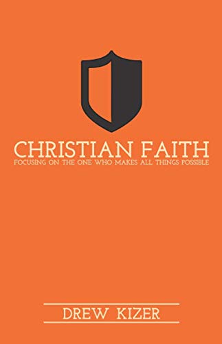 Christian Faith: Focusing on the One Who Makes ... 1718069677 Book Cover