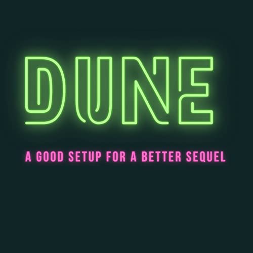 Dune - A Good Setup for a Better Sequel