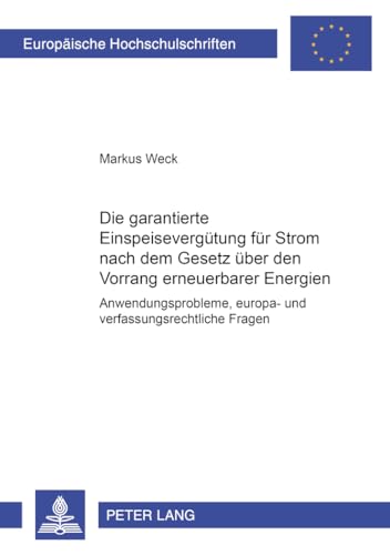 Die garantierte Einspeisevergütung für Strom nach dem Gesetz über den Vorrang erneuerbarer Energien: Anwendungsprobleme, europa- und ... / Series 2: Law / Série 2: Droit, Band 3864)