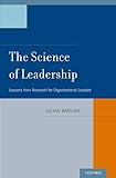 The Science of Leadership: Lessons from Research for Organizational Leaders
