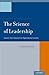 The Science of Leadership: Lessons from Research for Organizational Leaders