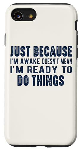 Coque pour iPhone SE (2020) / 7 / 8 Just Because I'm Awake Funny Saying Mom Women Men Kids Teens