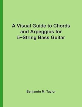 Paperback A Visual Guide to Chords and Arpeggios for 5-String Bass Guitar: A Reference Text for Classical, Blues and Jazz Chords/Arpeggios (Fingerboard Chord ... Jazz Accompaniment on Stringed Instruments) Book