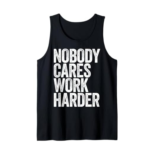 Nobody Cares Work Harder T-Shirt Motivational Shirt Tank Top